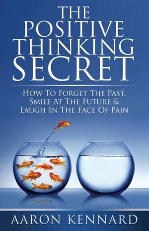 The Positive Thinking Secret de Aaron Kennard