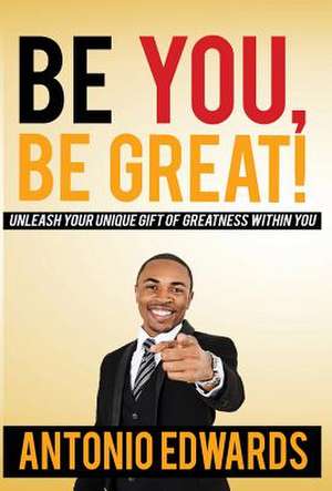 Be You, Be Great! - Unleash Your Unique Gift of Greatness Within You: Topical Letters in Esoteric Astrology de Antonio Edwards