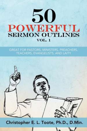 50 POWERFUL SERMON OUTLINES VOL. 1 de D. Min. Toote