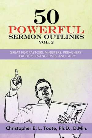 50 POWERFUL SERMON OUTLINES, VOL. 2 de Ph. D. D. Min. Toote