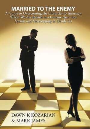 Married to the Enemy de Dawn K Kozarian