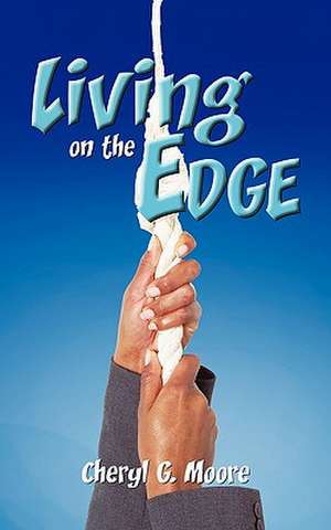 Living On The Edge de Cheryl G. Moore