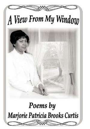 A View From My Window de Marjorie Patricia Brooks Curtis