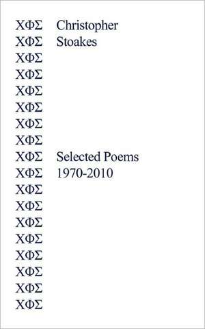 Selected Poems 1970-2010 de Christopher Stoakes