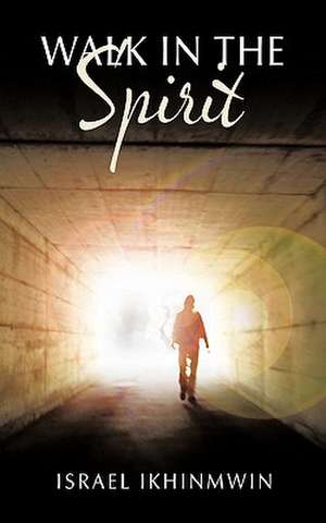 Walk in the Spirit de Israel Ikhinmwin