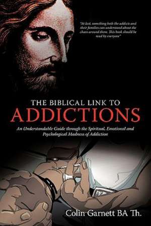 The Biblical Link to Addictions de Colin Garnett Ba Th