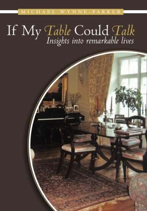 If My Table Could Talk de Michael Wynne-Parker