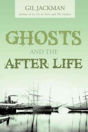 Ghosts and the After Life de Gil Jackman