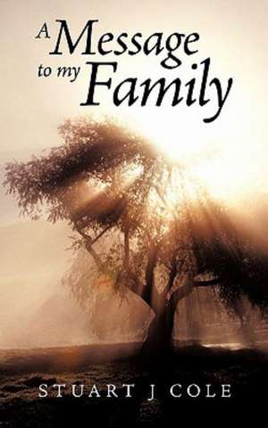 A Message to My Family de Stuart J. Cole