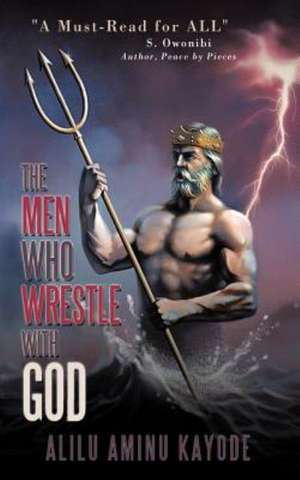 The Men Who Wrestle with God de Alilu Aminu Kayode