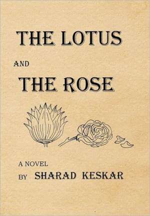 The Lotus and the Rose de Sharad Keskar