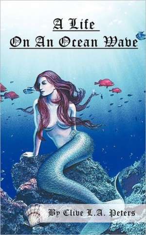 A Life on an Ocean Wave de Clive L. a. Peters