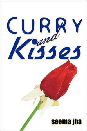 Curry and Kisses de Seema Jha