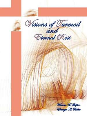 Visions of Turmoil and Eternal Rest de Warren A. Shipton