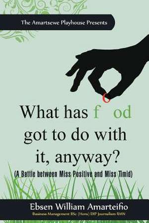 What Has Food Got to Do with It, Anyway? de Ebsen William Amarteifio