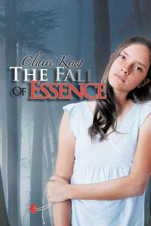 The Fall of Essence de Claire King