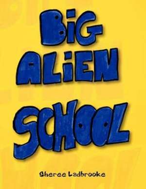 Big Alien School de Sheree Ladbrooke