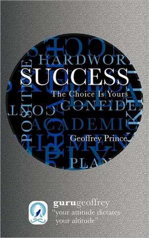 Success the Choice Is Yours de Geoffrey Prince