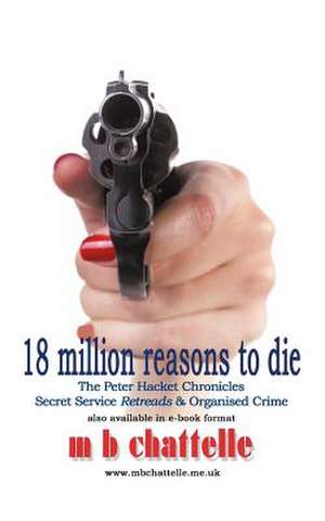 18 Million Reasons to Die de M. B. Chattelle