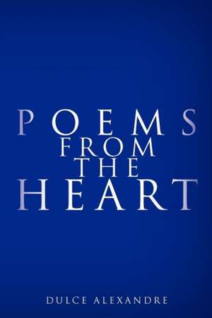 Poems from the Heart de Dulce Alexandre