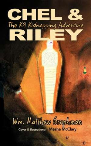 Chel & Riley Adventures: The K9 Kidnapping Adventure de Wm Matthew Graphman