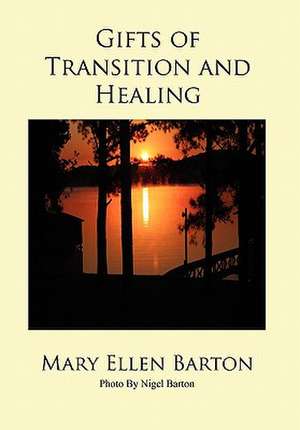 Gifts of Transition and Healing de Mary Ellen Barton