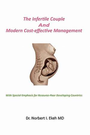 The Infertile Couple And Modern Cost-effective Management de Norbert I. MD Ekeh