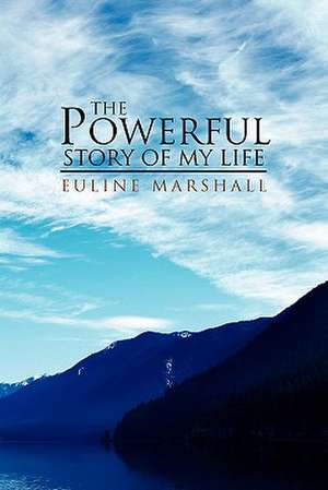 The Powerful Story of My Life de Euline Marshall