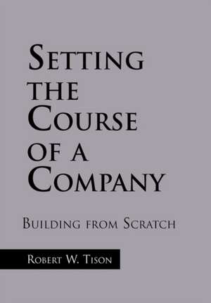 Setting the Course of a Company de Robert W. Tison