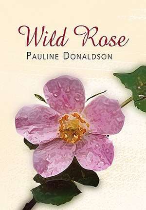 Wild Rose de Pauline Donaldson