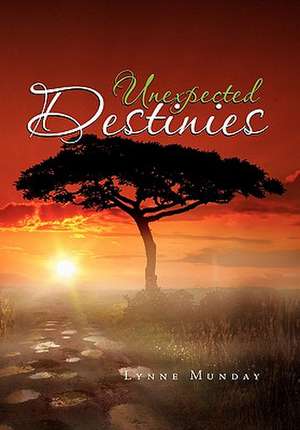 Unexpected Destinies de Lynne Munday