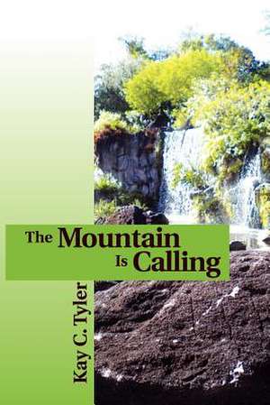 The Mountain Is Calling de Kay C. Tyler