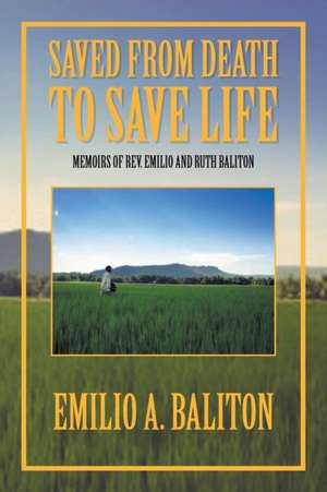 Saved from Death to Save Life de Emilio A. Baliton