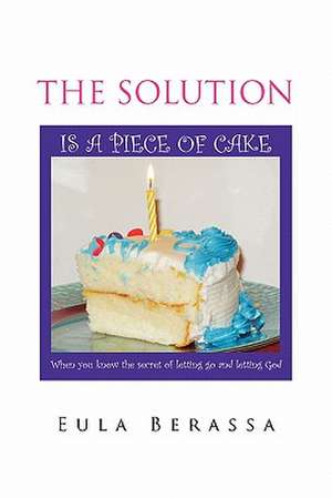 The Solution Is a Piece of Cake de Eula Berassa