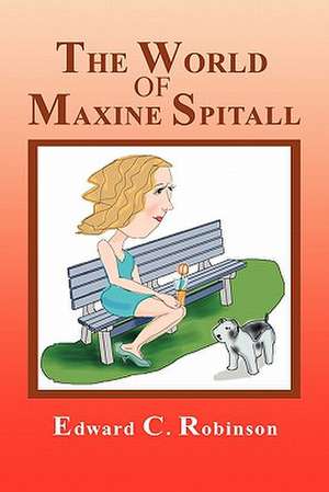 The World of Maxine Spitall de Edward C. Robinson