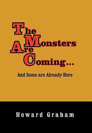 The Monsters Are Coming...and Some Are Already Here de Howard Graham