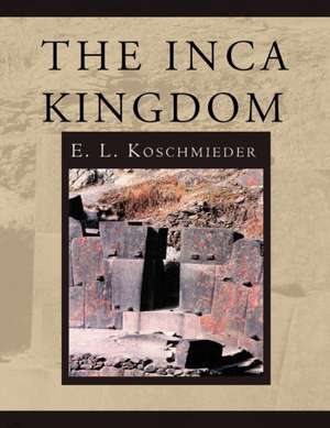 The Inca Kingdom de E. L. Koschmieder