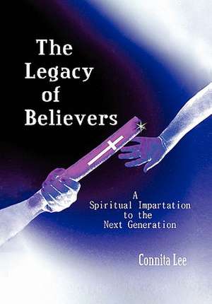 The Legacy of Believers de Connita Lee