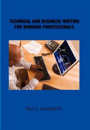 Hardesty, R: Technical and Business Writing for Working Prof de Ray E Hardesty