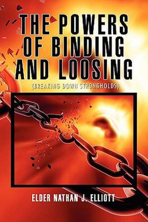 The Powers of Binding and Loosing de Elder Nathan J. Elliott