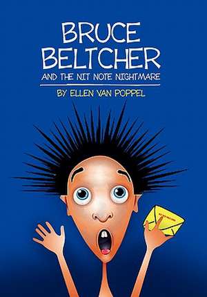 Bruce Beltcher and the Nit Note Nightmare de Ellen Van Poppel