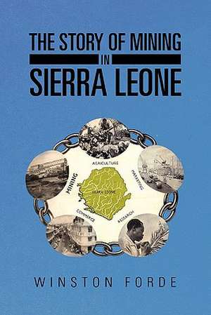 The Story of Mining in Sierra Leone de Winston Forde