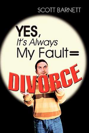 Yes, It's Always My Fault = Divorce de Scott Barnett