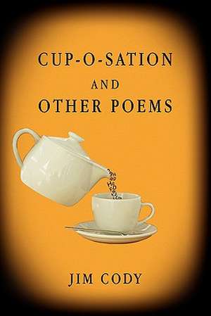 Cup-O-Sation and Other Poems de Jim Cody