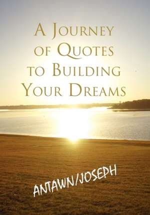 A Journey of Quotes to Building Your Dreams de Antawn Barb &. Joe Barb III