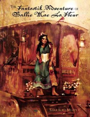 The Fantastik Adventure of Sallie Mae La Fleur de Sara Alice II Muzzy