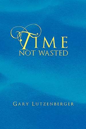 Time Not Wasted de Gary Lutzenberger
