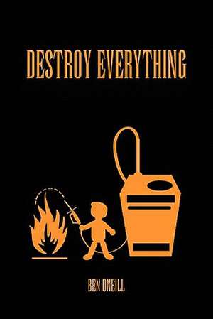 Destroy Everything de Ben Oneill