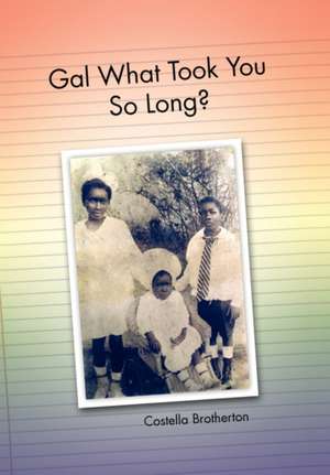 Gal What Took You So Long? de Costella Brotherton