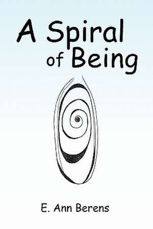 A Spiral of Being de E. Ann Berens